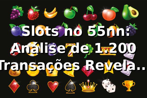 📊 Slots no 55nn: Análise de 1.200 Transações Revela RTP de 96.8%